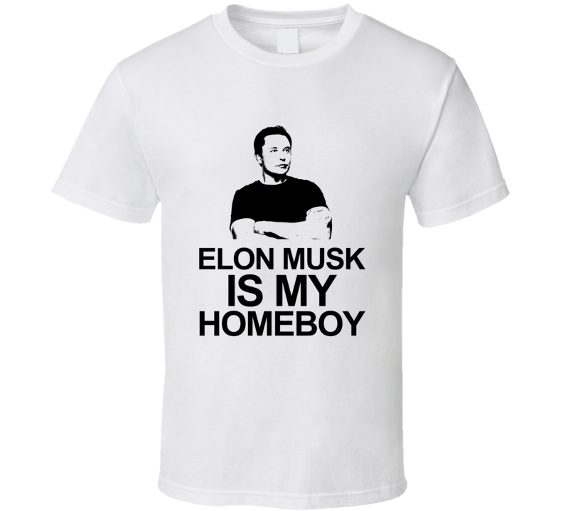 Elon Musk Is My Homeboy Space Cars Solar Entrepreneur T Shirt Elon Musk Is My Homeboy Space Cars Solar Entrepreneur T Shirt