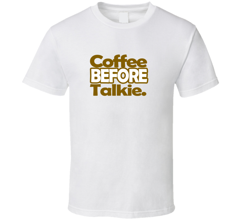 Coffee Before Talkie Drinking Caffeine Funny T Shirt Coffee Before Talkie Drinking Caffeine Funny T Shirt