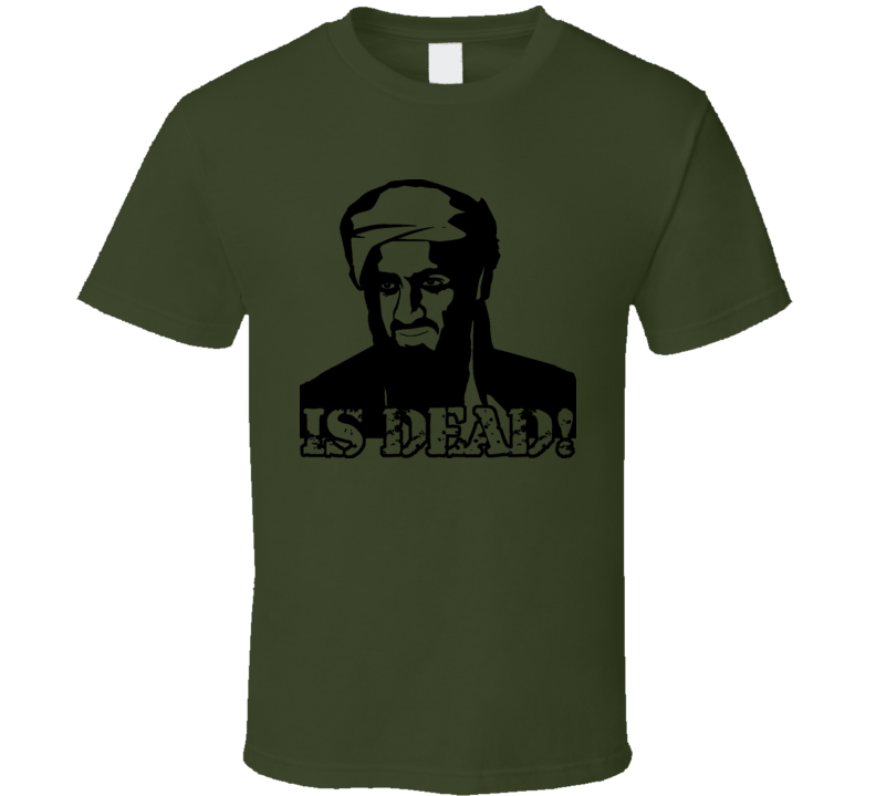 Osama Bin Laden Is Dead T Shirt Osama Bin Laden Is Dead T Shirt