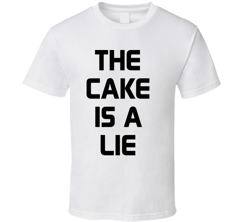 The Cake Is A Lie T Shirt