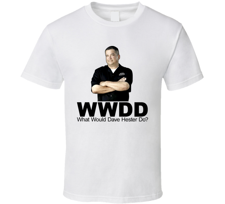 What Would Dave Hester Storage Wars Do Funny Tv T Shirt What Would Dave Hester Storage Wars Do Funny Tv T Shirt