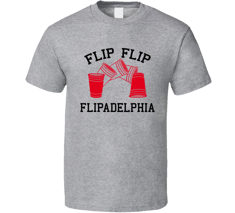 Flip Cup Flipadelphia Philadelphia Champion Funny Beer Drinking T Shirt Flip Cup Flipadelphia Philadelphia Champion Funny Beer Drinking T Shirt