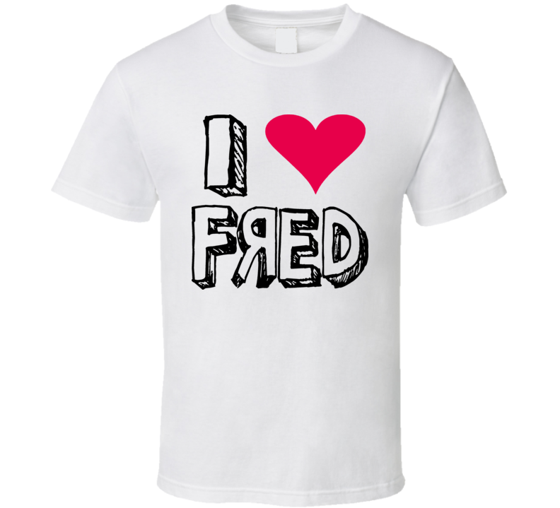 I Love Fred Internet Video Parody T Shirt I Love Fred Internet Video Parody T Shirt