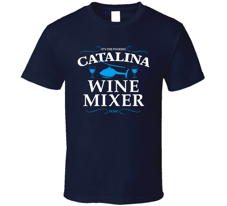 Catalina Wine Mixer Funny Step Brothers T Shirt Catalina Wine Mixer Funny Step Brothers T Shirt