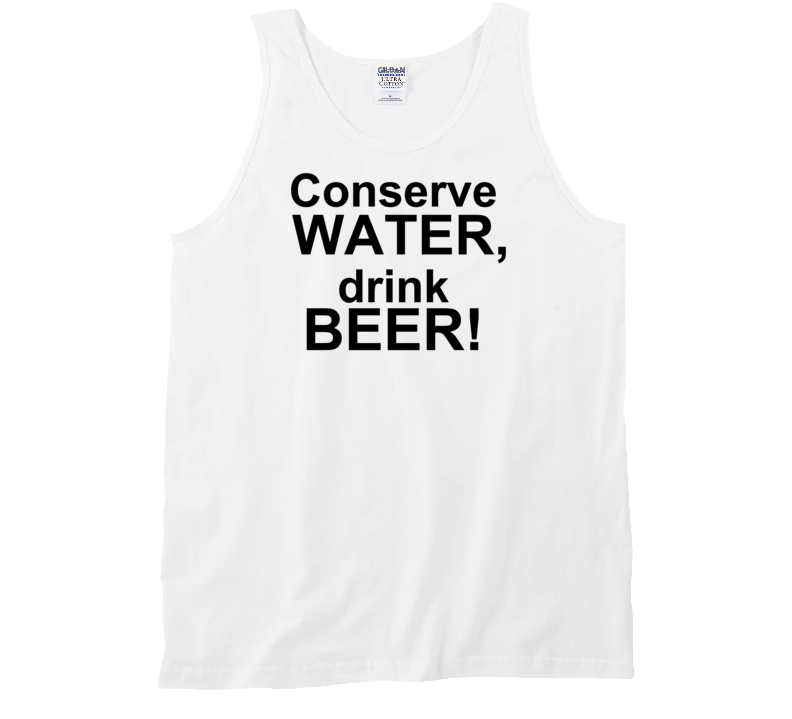 Conserve Water Drink Beer Funny Party Tank Top T Shirt Conserve Water Drink Beer Funny Party Tank Top T Shirt