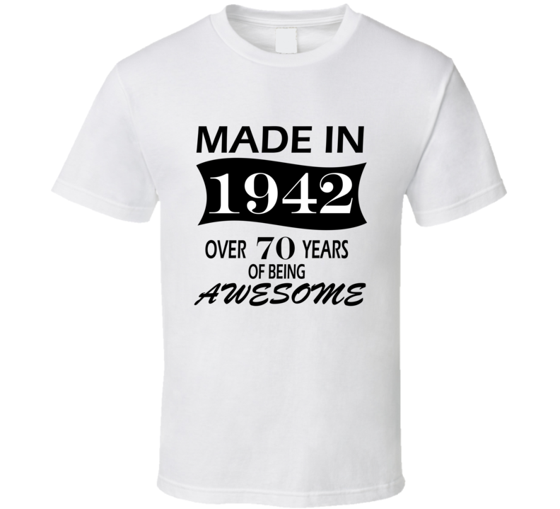 Made in 1942 Over 70 Years of Being Awesome T Shirt Made in 1942 Over 70 Years of Being Awesome T Shirt