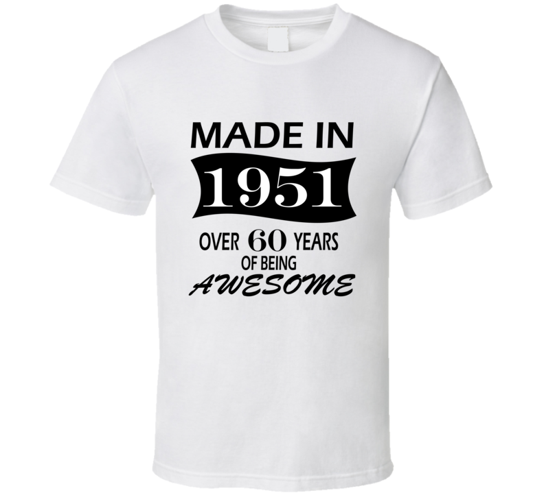 Made in 1951 Over 60 Years of Being Awesome T Shirt
