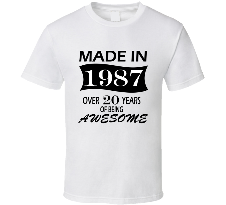 Made in 1987 Over 20 Years of Being Awesome T Shirt Made in 1987 Over 20 Years of Being Awesome T Shirt