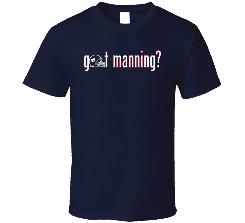 Got Manning New York Giants Football Fantasy T Shirt Got Manning New York Giants Football Fantasy T Shirt
