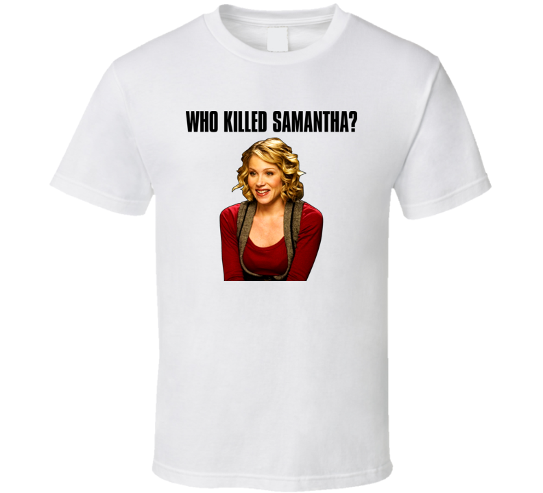 Samantha Who Killed Samantha T Shirt Samantha Who Killed Samantha T Shirt