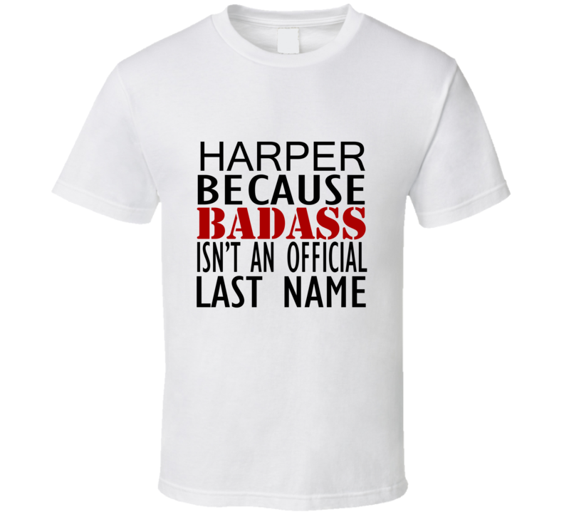 Harper Because Badass Isnt an Official Last Name Family T Shirt Harper Because Badass Isnt an Official Last Name Family T Shirt