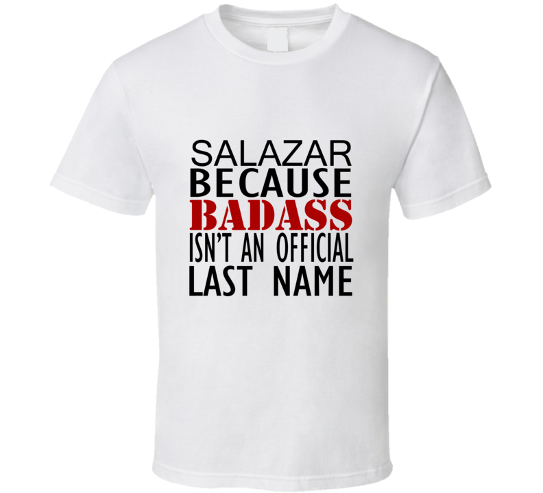 Salazar Because Badass Isnt an Official Last Name Family T Shirt Salazar Because Badass Isnt an Official Last Name Family T Shirt