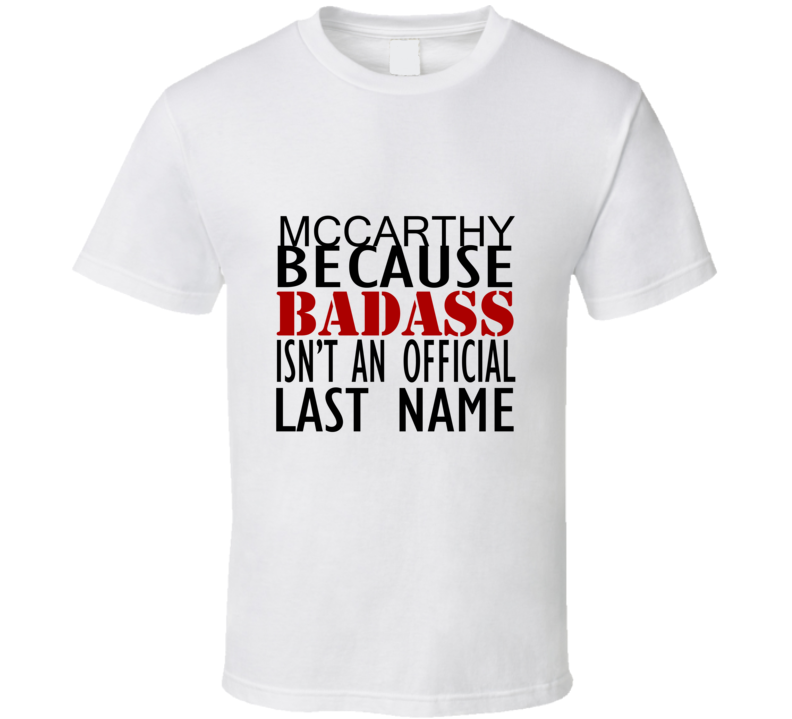 Mccarthy Because Badass Isnt an Official Last Name Family T Shirt Mccarthy Because Badass Isnt an Official Last Name Family T Shirt