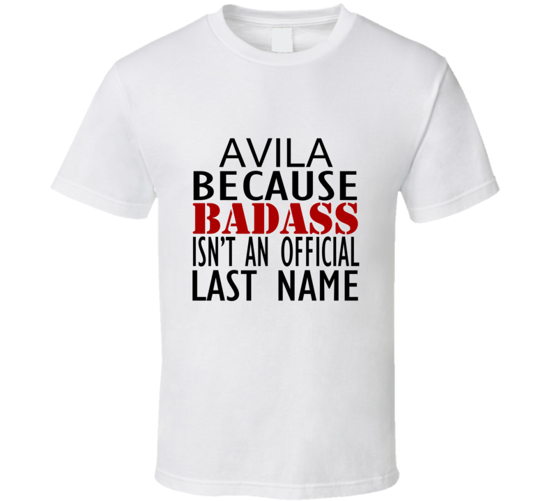 Avila Because Badass Isnt an Official Last Name Family T Shirt Avila Because Badass Isnt an Official Last Name Family T Shirt