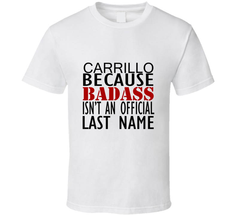 Carrillo Because Badass Isnt an Official Last Name Family T Shirt Carrillo Because Badass Isnt an Official Last Name Family T Shirt