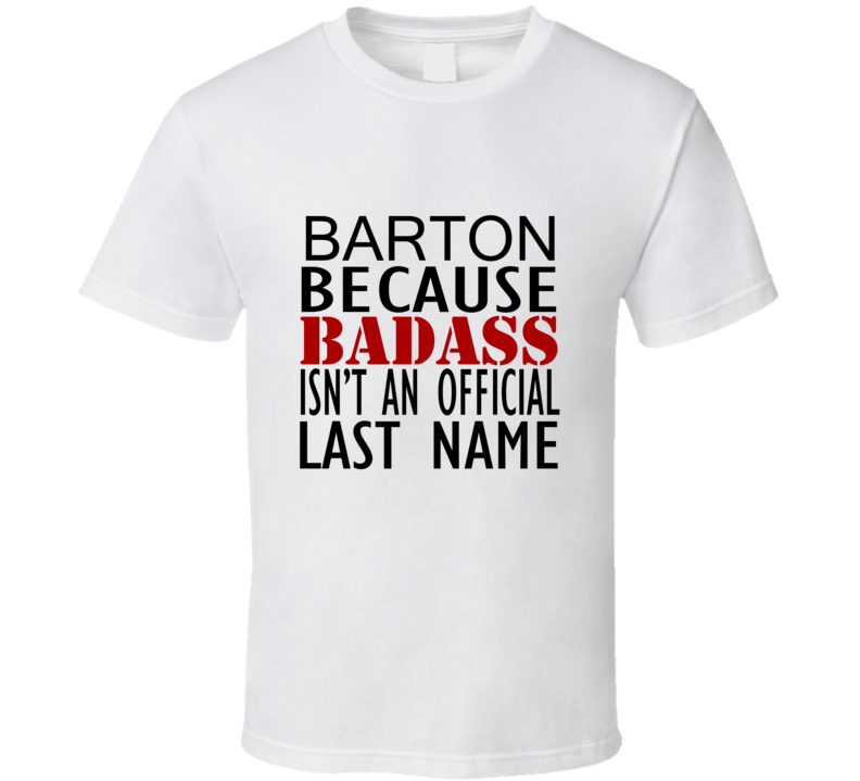 Barton Because Badass Isnt an Official Last Name Family T Shirt Barton Because Badass Isnt an Official Last Name Family T Shirt