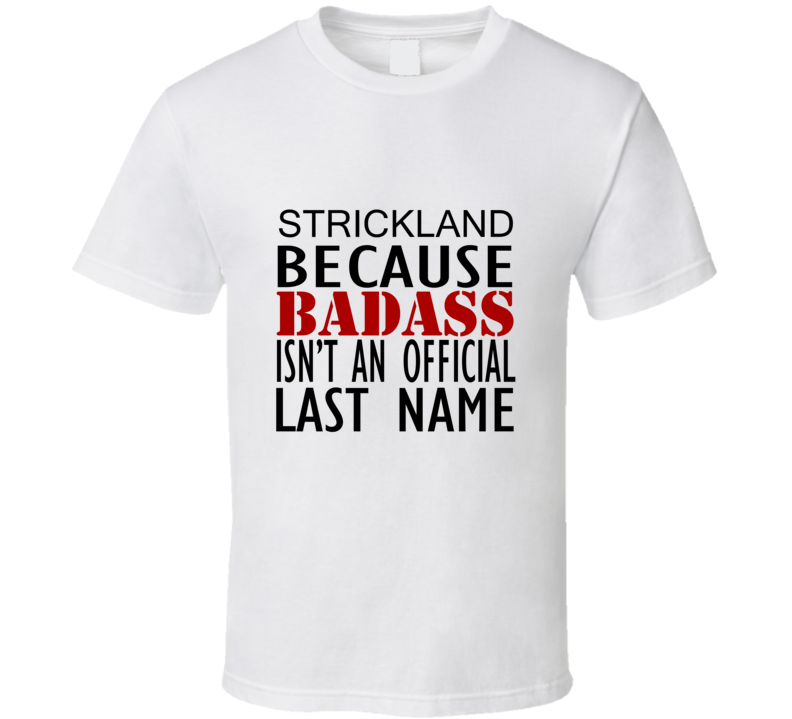 Strickland Because Badass Isnt an Official Last Name Family T Shirt Strickland Because Badass Isnt an Official Last Name Family T Shirt