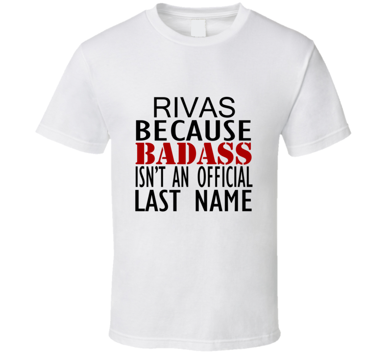 Rivas Because Badass Isnt an Official Last Name Family T Shirt Rivas Because Badass Isnt an Official Last Name Family T Shirt