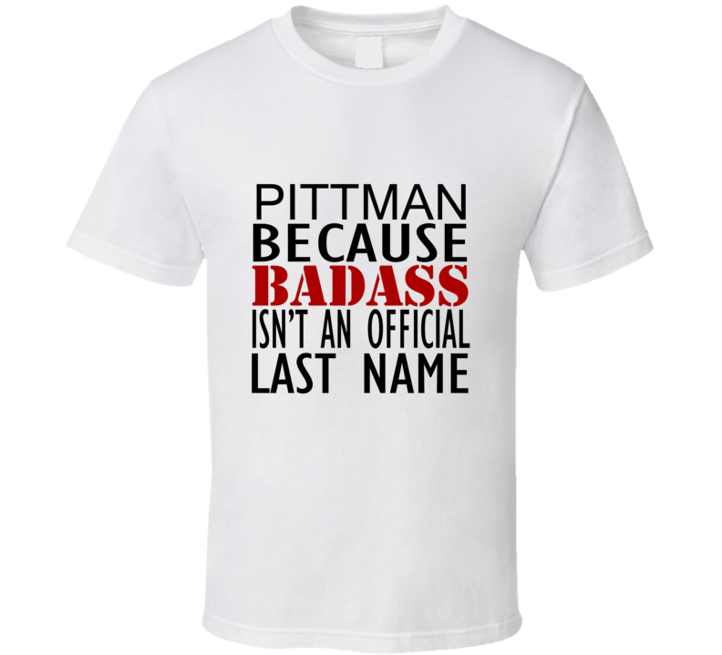 Pittman Because Badass Isnt an Official Last Name Family T Shirt Pittman Because Badass Isnt an Official Last Name Family T Shirt