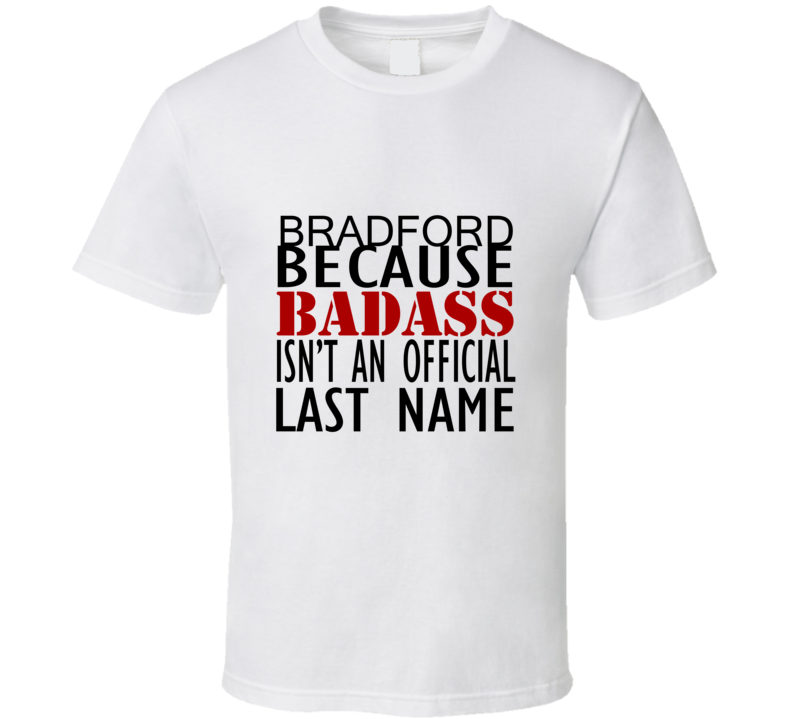 Bradford Because Badass Isnt an Official Last Name Family T Shirt Bradford Because Badass Isnt an Official Last Name Family T Shirt