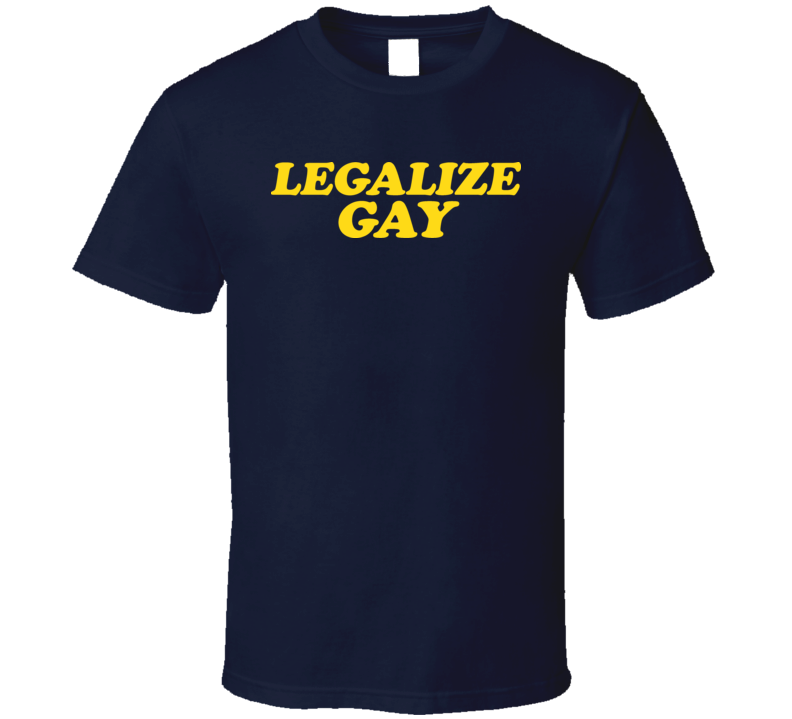 Legalize Gay Political T Shirt Legalize Gay Political T Shirt
