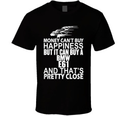 Money Can't Buy Happiness It Can Buy A BMW E61 Car T Shirt
