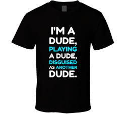 I'm A Dude Playing A Dude Disguised As Another Dude Movie Quote T Shirt