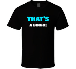 That's A Bingo Movie Quote T Shirt