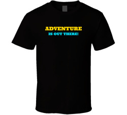 Adventure Is Out There Movie Quote T Shirt