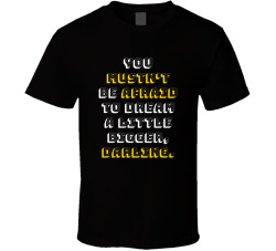You Mustn't Be Afraid To Dream A Little Bigger, Darling Movie Quote T Shirt