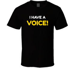 I Have A Voice Movie Quote T Shirt