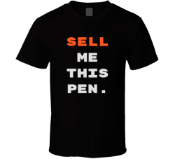Sell Me This Pen Movie Quote T Shirt