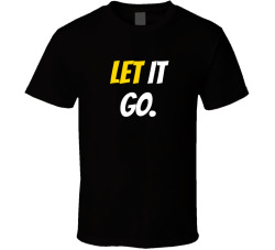 Let It Go Movie Quote T Shirt