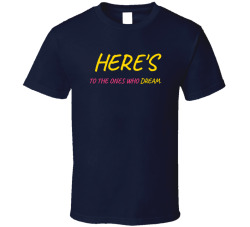 Here's To The Ones Who Dream Movie Quote T Shirt
