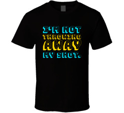 I'm Not Throwing Away My Shot Movie Quote T Shirt