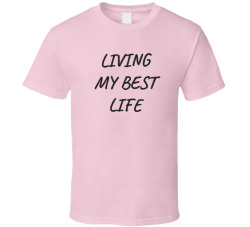 Living My Best Life T Shirt