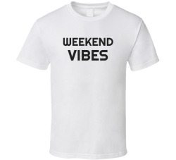 Weekend Vibes Cute Aesthetic Trendy Casual Tee T Shirt