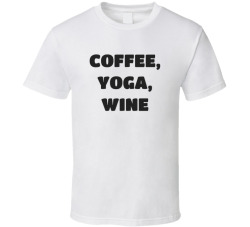 Coffee Yoga Wine Funny Cute Mom Lifestyle Tee T Shirt