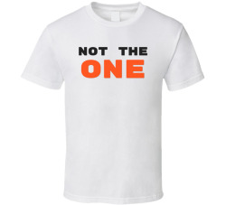 Not The One Funny Sassy Sarcastic T Shirt