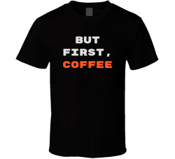 But First Coffee Funny Cute Mom Coffee T Shirt