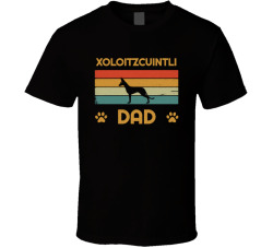 Xoloitzcuintli Dad T Shirt Popular Dog Breed Fathers Day Gift Present For Men
