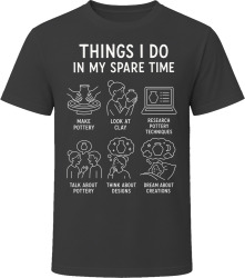 Things I Do: Make Pottery Pottery Lover T Shirt