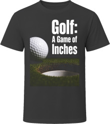 Golf: A Game of Inches T Shirt