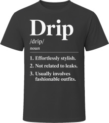 Drip Definition Funny Gen Z Gift T Shirt