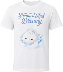 Steamed And Dreamy. Dumpling Humor T Shirt