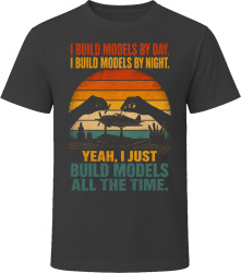 I Build Models By Day. I Build Models By Night. Miniature Master T Shirt