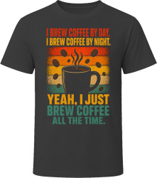 I Brew Coffee By Day. I Brew Coffee By Night. Caffeine Devotee T Shirt
