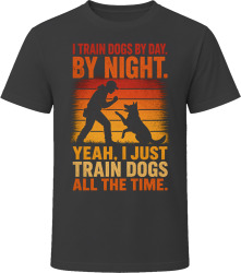 I Train Dogs By Day. By Night. Canine Enthusiast T Shirt