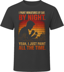 I Paint Miniatures By Day. By Night. Tiny Artist T Shirt