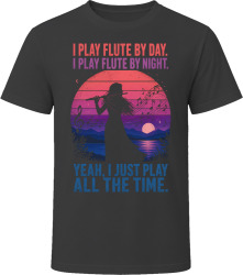 I Play Flute By Day. I Play Flute By Night. Melody Maker T Shirt